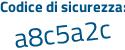 Il Codice di sicurezza è 65 poi Z985b il tutto attaccato senza spazi