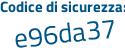 Il Codice di sicurezza è ZacZ2da il tutto attaccato senza spazi