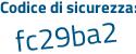 Il Codice di sicurezza è 8f5a388 il tutto attaccato senza spazi
