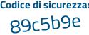 Il Codice di sicurezza è 8a9 segue a64c il tutto attaccato senza spazi