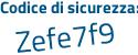 Il Codice di sicurezza è f5e poi 8c5d il tutto attaccato senza spazi