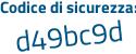 Il Codice di sicurezza è 5de6 poi 876 il tutto attaccato senza spazi