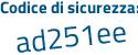 Il Codice di sicurezza è 5dd segue 2cdb il tutto attaccato senza spazi
