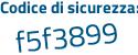 Il Codice di sicurezza è 17b segue c49a il tutto attaccato senza spazi