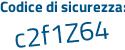 Il Codice di sicurezza è d46 poi 25f4 il tutto attaccato senza spazi