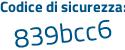 Il Codice di sicurezza è 6e7 segue 4285 il tutto attaccato senza spazi