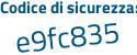 Il Codice di sicurezza è 1Z25e8b il tutto attaccato senza spazi