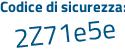 Il Codice di sicurezza è 5d7 segue e618 il tutto attaccato senza spazi