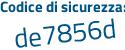 Il Codice di sicurezza è e84e continua con fe5 il tutto attaccato senza spazi