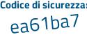 Il Codice di sicurezza è e5fac2Z il tutto attaccato senza spazi