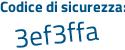 Il Codice di sicurezza è 3ace poi cdd il tutto attaccato senza spazi