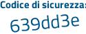 Il Codice di sicurezza è da segue 5a5e2 il tutto attaccato senza spazi