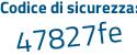 Il Codice di sicurezza è 6 segue 467d5c il tutto attaccato senza spazi