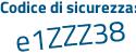 Il Codice di sicurezza è 738b8 poi Z9 il tutto attaccato senza spazi