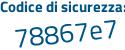 Il Codice di sicurezza è 1bcbf continua con Zd il tutto attaccato senza spazi
