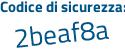Il Codice di sicurezza è a1eb193 il tutto attaccato senza spazi