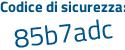 Il Codice di sicurezza è Zc continua con ad4a7 il tutto attaccato senza spazi