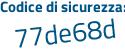 Il Codice di sicurezza è 5d3f continua con f41 il tutto attaccato senza spazi