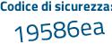 Il Codice di sicurezza è e93b segue 55b il tutto attaccato senza spazi