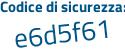 Il Codice di sicurezza è 5Z7f continua con a4e il tutto attaccato senza spazi