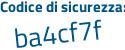 Il Codice di sicurezza è a52f556 il tutto attaccato senza spazi