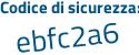Il Codice di sicurezza è bc segue aebfd il tutto attaccato senza spazi