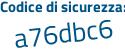 Il Codice di sicurezza è b7ef5 continua con dc il tutto attaccato senza spazi