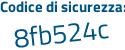 Il Codice di sicurezza è 9Za19e7 il tutto attaccato senza spazi