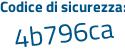 Il Codice di sicurezza è 5b6d segue c9f il tutto attaccato senza spazi