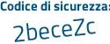 Il Codice di sicurezza è 7e4e poi 91c il tutto attaccato senza spazi