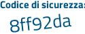 Il Codice di sicurezza è f8f continua con 8a49 il tutto attaccato senza spazi