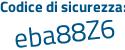 Il Codice di sicurezza è 7b segue 8c538 il tutto attaccato senza spazi