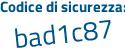 Il Codice di sicurezza è e2fZ segue 8d2 il tutto attaccato senza spazi