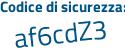 Il Codice di sicurezza è aZ7Z segue 1e5 il tutto attaccato senza spazi