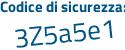 Il Codice di sicurezza è 779e poi Za8 il tutto attaccato senza spazi