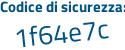 Il Codice di sicurezza è dfZ7a poi ee il tutto attaccato senza spazi