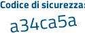 Il Codice di sicurezza è 5 segue e32f6Z il tutto attaccato senza spazi