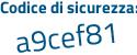 Il Codice di sicurezza è Zf4 continua con cc8f il tutto attaccato senza spazi