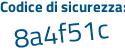 Il Codice di sicurezza è 1bcad continua con 7e il tutto attaccato senza spazi