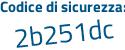 Il Codice di sicurezza è 6 segue 63Z111 il tutto attaccato senza spazi