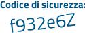 Il Codice di sicurezza è 22f4 segue 756 il tutto attaccato senza spazi