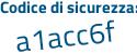 Il Codice di sicurezza è d56 segue da98 il tutto attaccato senza spazi