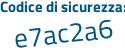 Il Codice di sicurezza è a poi d1d9Z3 il tutto attaccato senza spazi