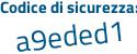 Il Codice di sicurezza è eeb3 segue a6b il tutto attaccato senza spazi