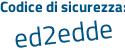 Il Codice di sicurezza è 8 segue 86Z94b il tutto attaccato senza spazi