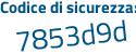 Il Codice di sicurezza è 9 poi 4628ce il tutto attaccato senza spazi