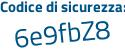 Il Codice di sicurezza è 6 poi 54e5Z3 il tutto attaccato senza spazi