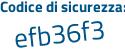 Il Codice di sicurezza è 5Z3 continua con e335 il tutto attaccato senza spazi