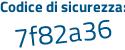 Il Codice di sicurezza è e1c7b segue 34 il tutto attaccato senza spazi