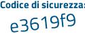 Il Codice di sicurezza è 3fad6 segue aZ il tutto attaccato senza spazi